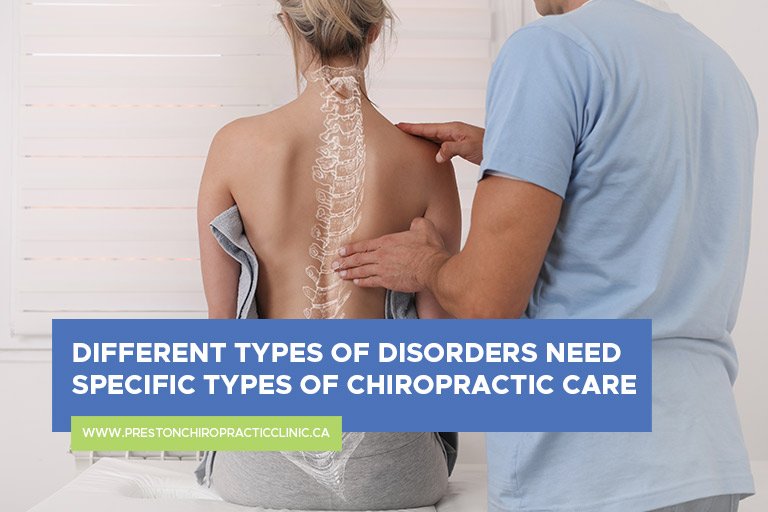 Different types of disorders need specific types of chiropractic care