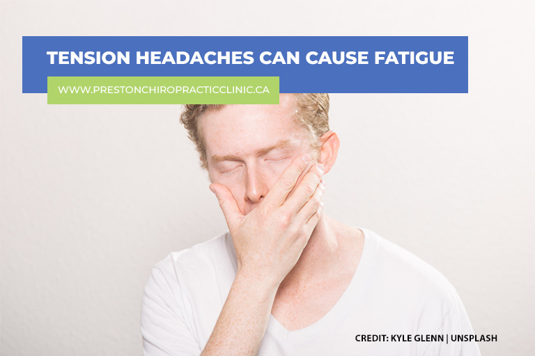 Tension headaches can cause fatigue