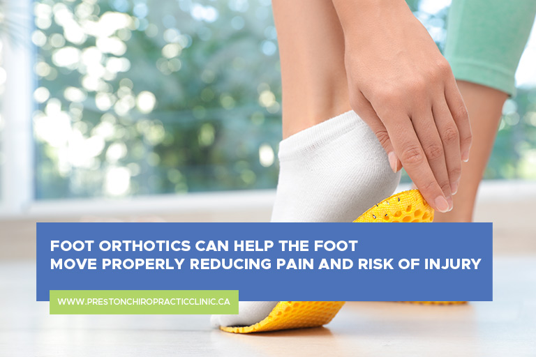 Foot orthotics can help the foot move properly reducing pain and risk of injury