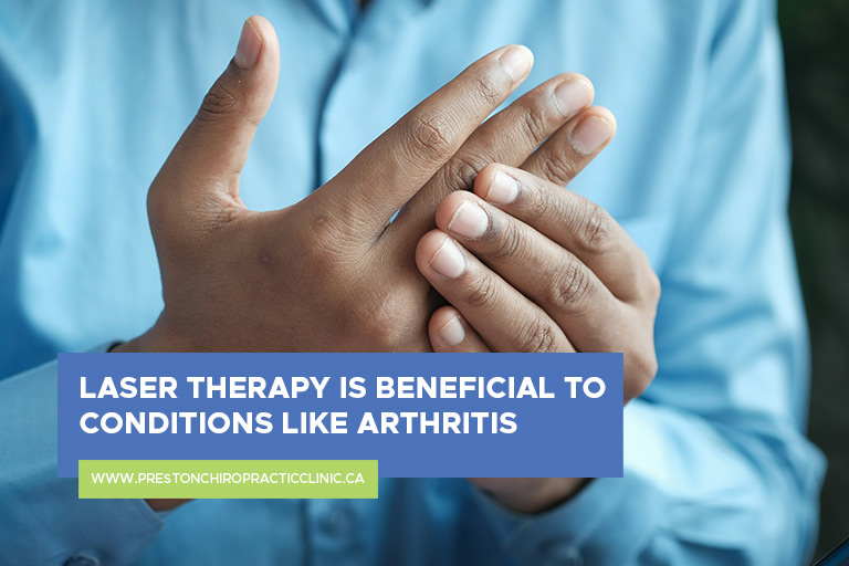 Laser therapy is beneficial to conditions like arthritis