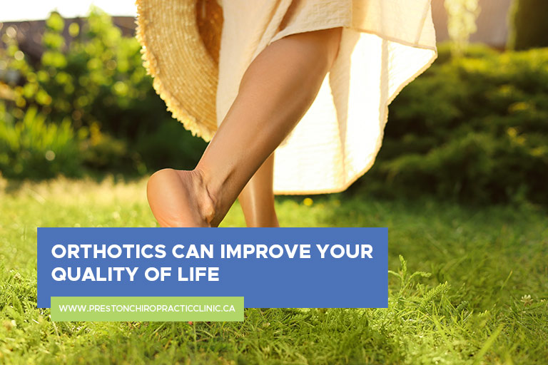 Orthotics can improve your quality of life